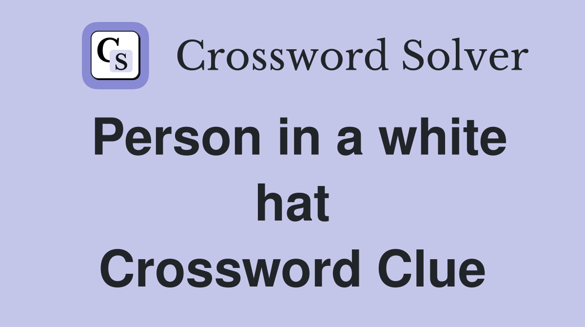 Person in a white hat Crossword Clue