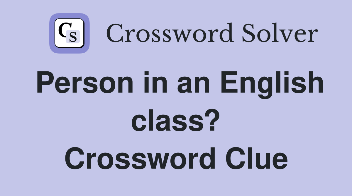 Person in an English class? Crossword Clue