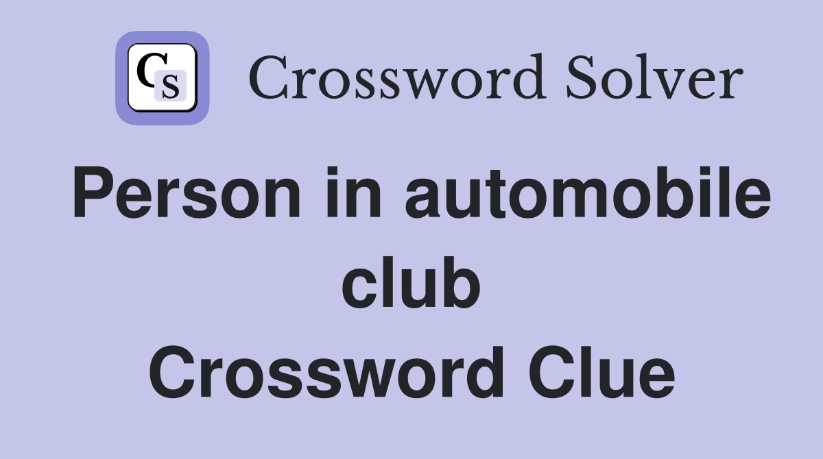 Person in automobile club Crossword Clue