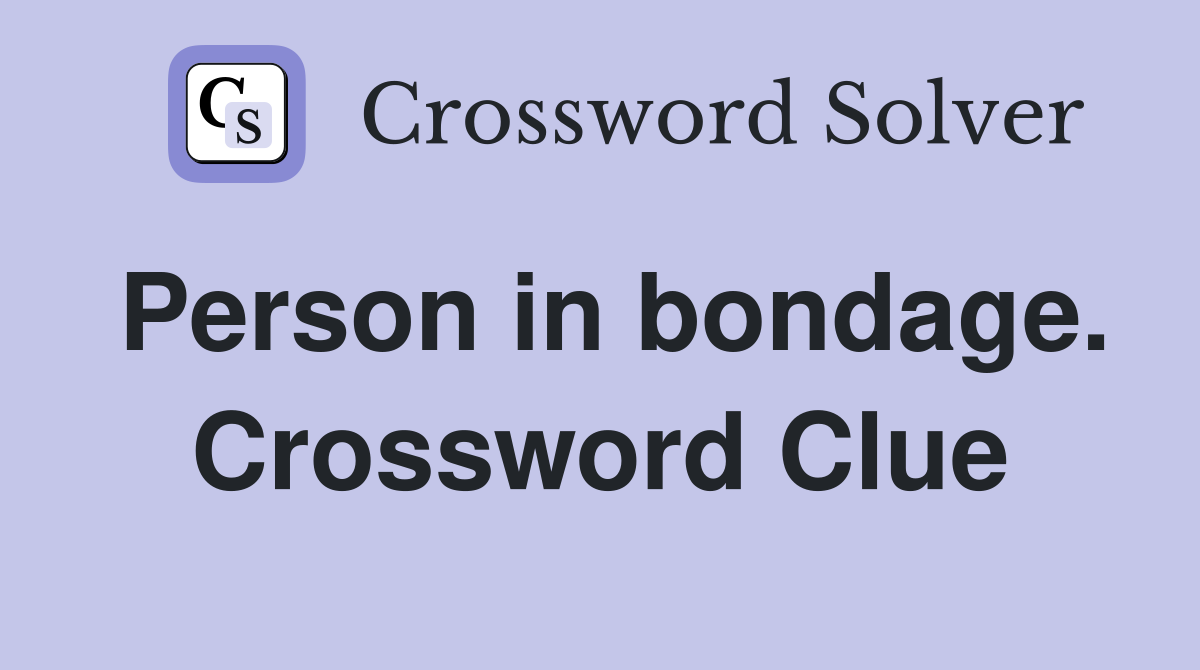 Person in bondage. Crossword Clue