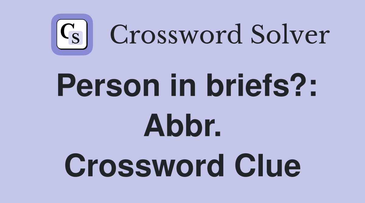 Person in briefs?: Abbr. Crossword Clue