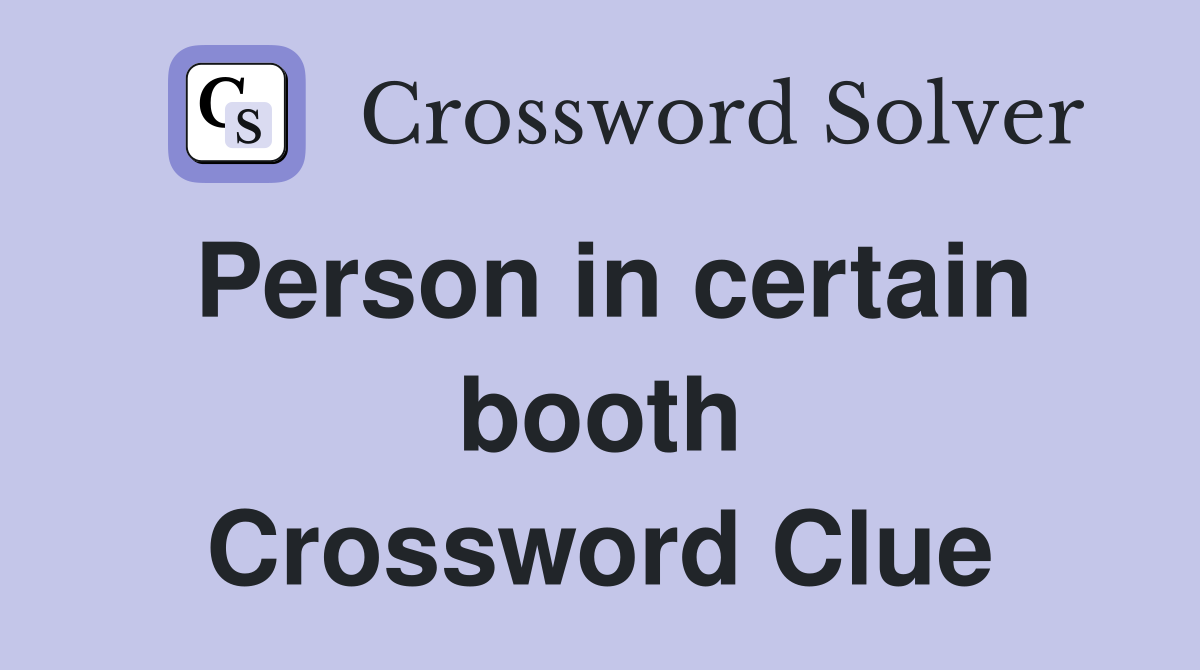 Person in certain booth Crossword Clue