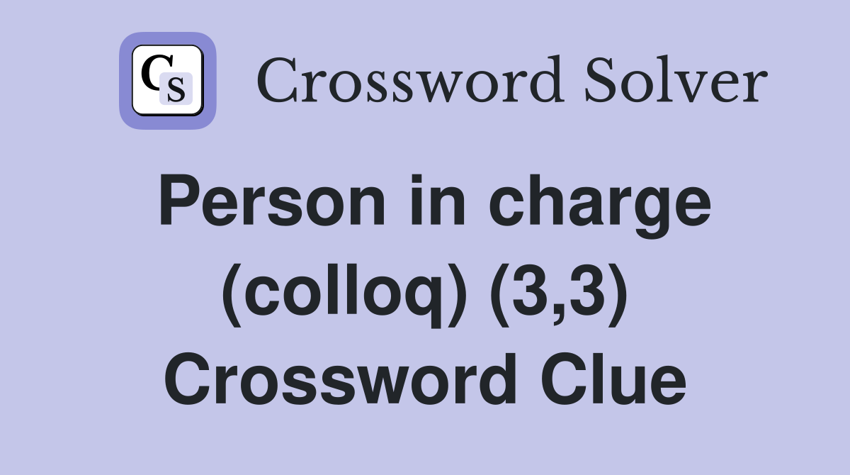 Person in charge (colloq) (3,3) Crossword Clue