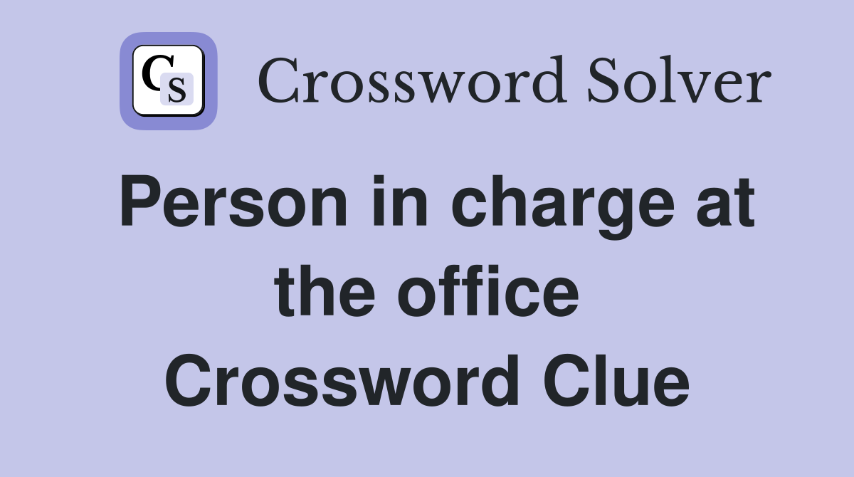 Person in charge at the office Crossword Clue