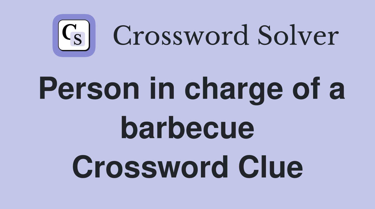 Person in charge of a barbecue Crossword Clue