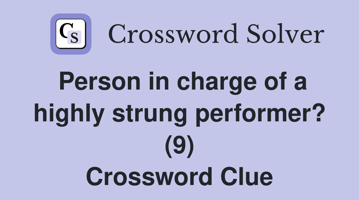 Person in charge of a highly strung performer? (9) Crossword Clue