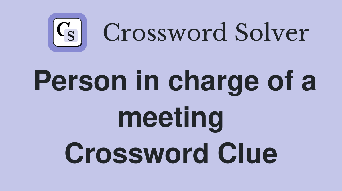 Person in charge of a meeting Crossword Clue