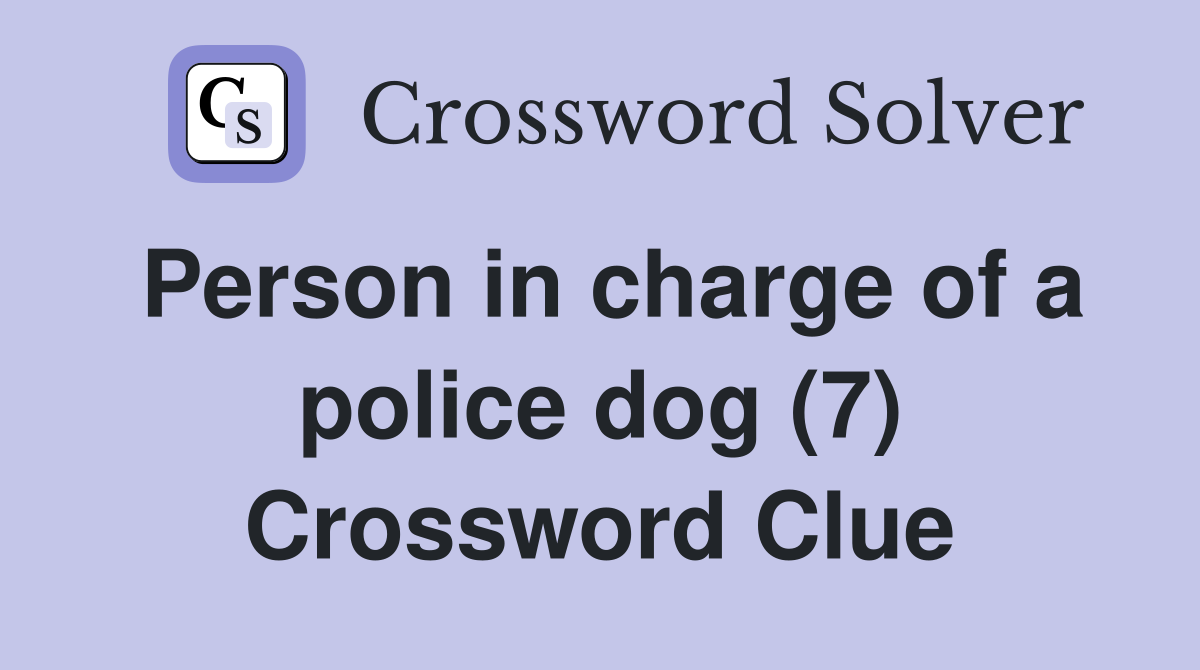 Person in charge of a police dog (7) Crossword Clue