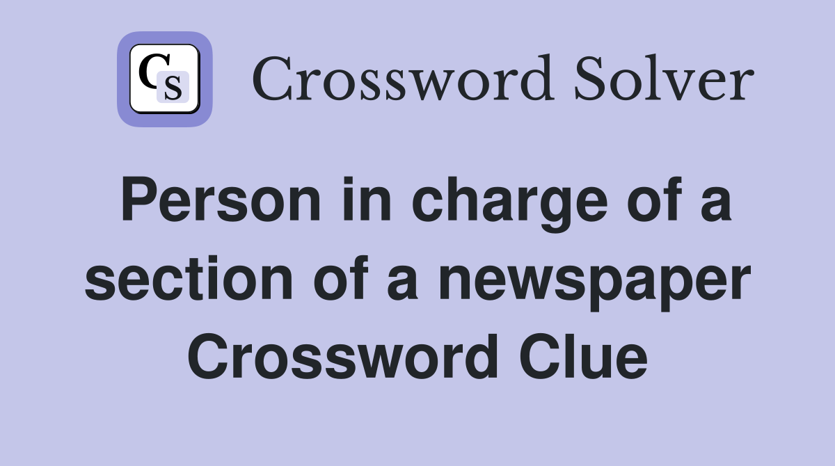 Person in charge of a section of a newspaper Crossword Clue