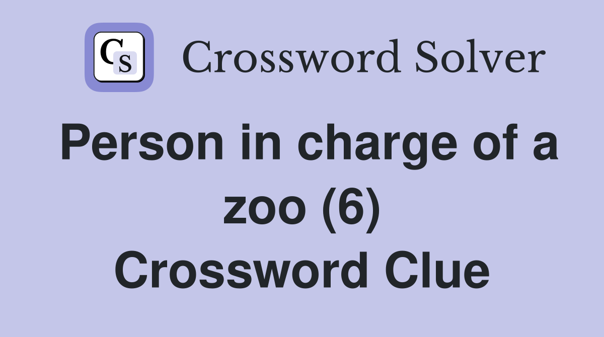 Person in charge of a zoo (6) Crossword Clue