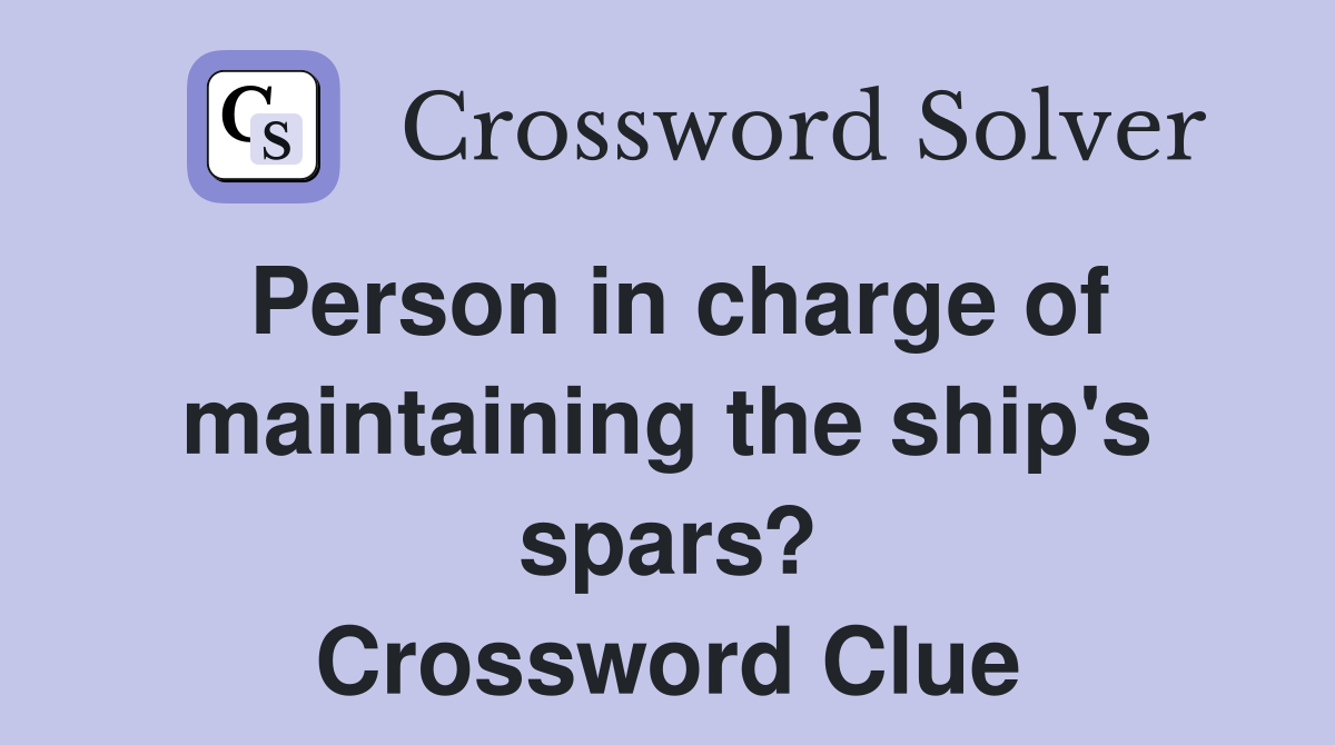 Person in charge of maintaining the ship's spars? Crossword Clue