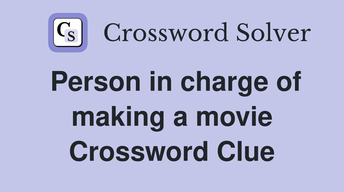 Person in charge of making a movie Crossword Clue