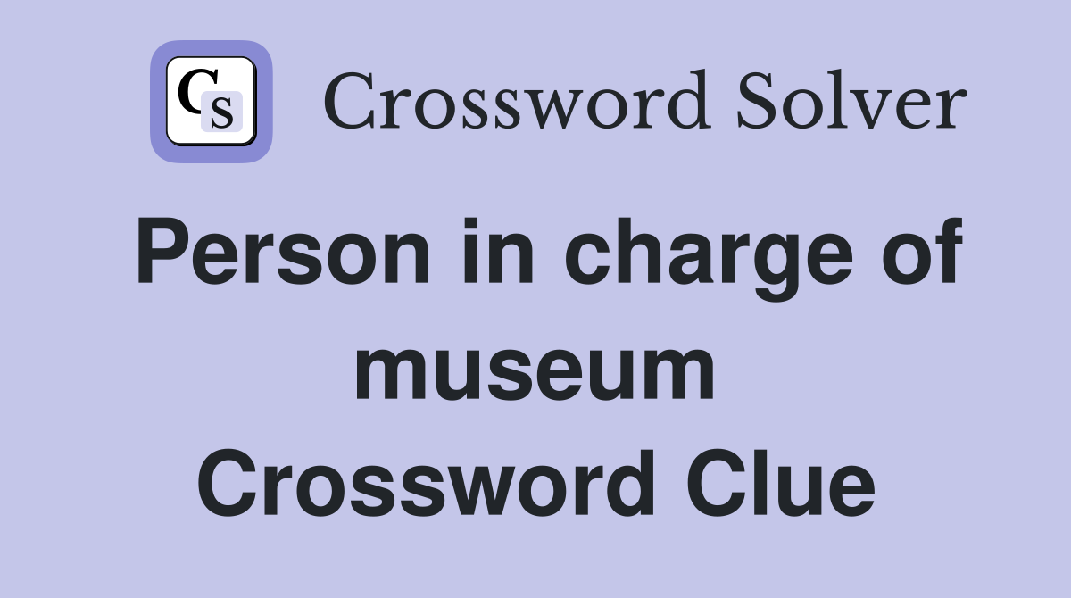 Person in charge of museum Crossword Clue