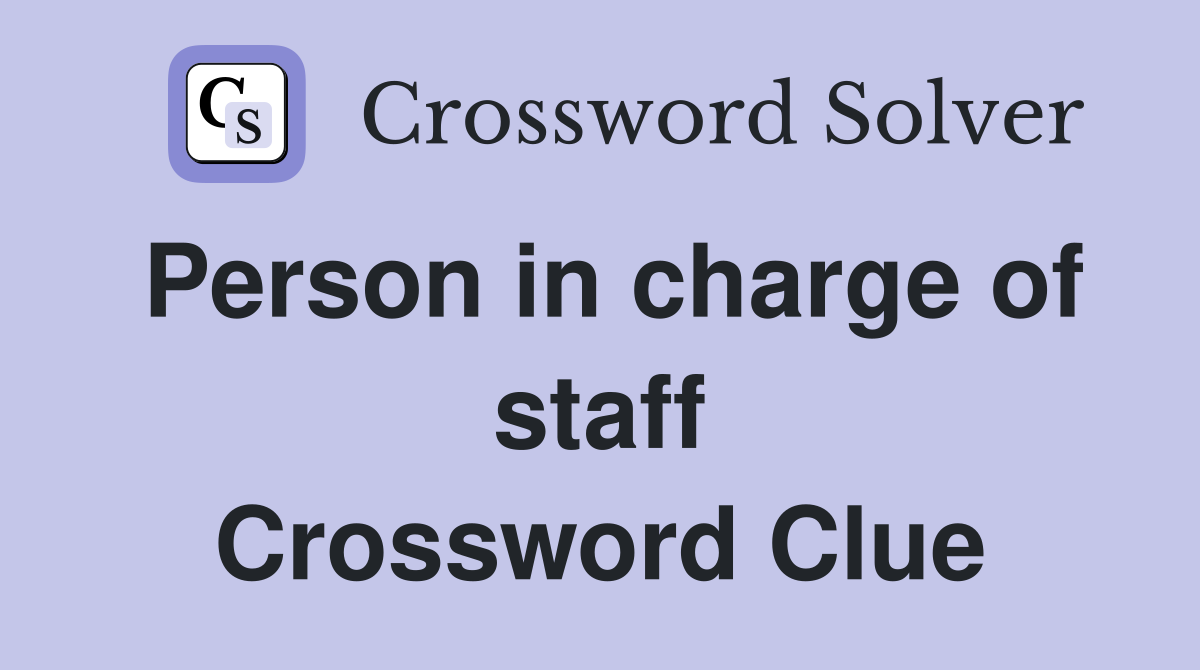 Person in charge of staff Crossword Clue