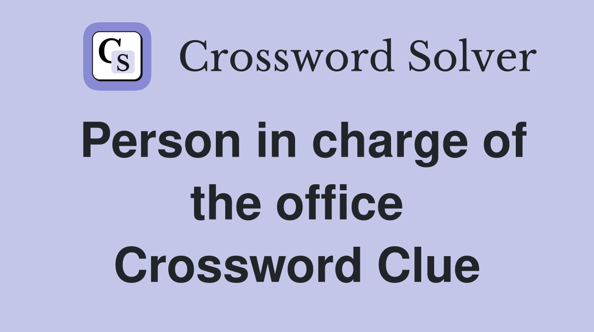 Person in charge of the office Crossword Clue