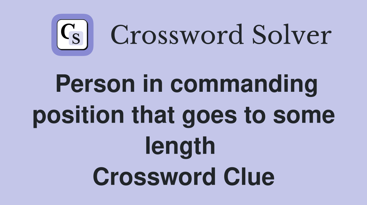 Person in commanding position that goes to some length  Crossword Clue