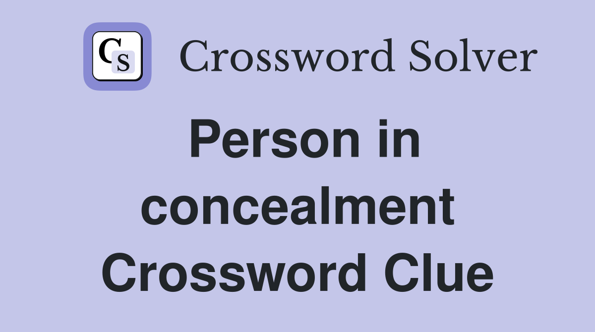 Person in concealment Crossword Clue