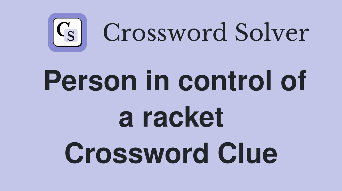 Person in control of a racket Crossword Clue