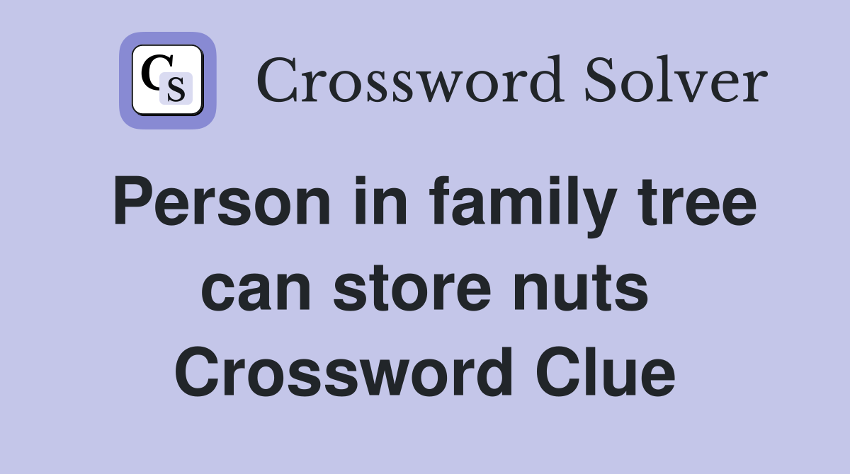 Person in family tree can store nuts Crossword Clue