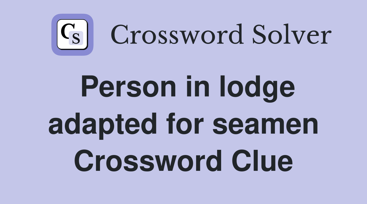 Person in lodge adapted for seamen Crossword Clue
