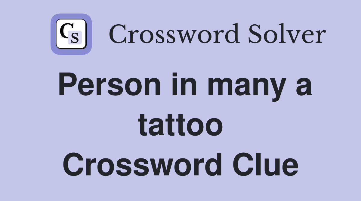 Person in many a tattoo Crossword Clue