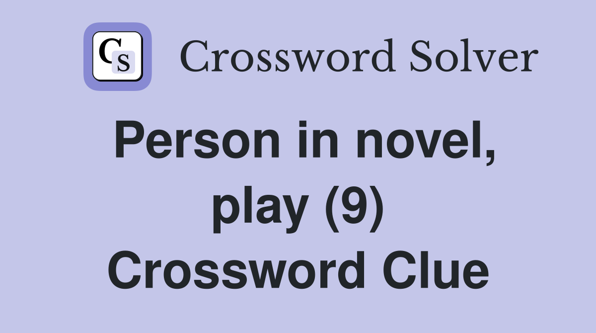Person in novel, play (9) Crossword Clue