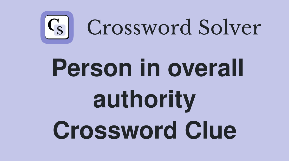 Person in overall authority Crossword Clue