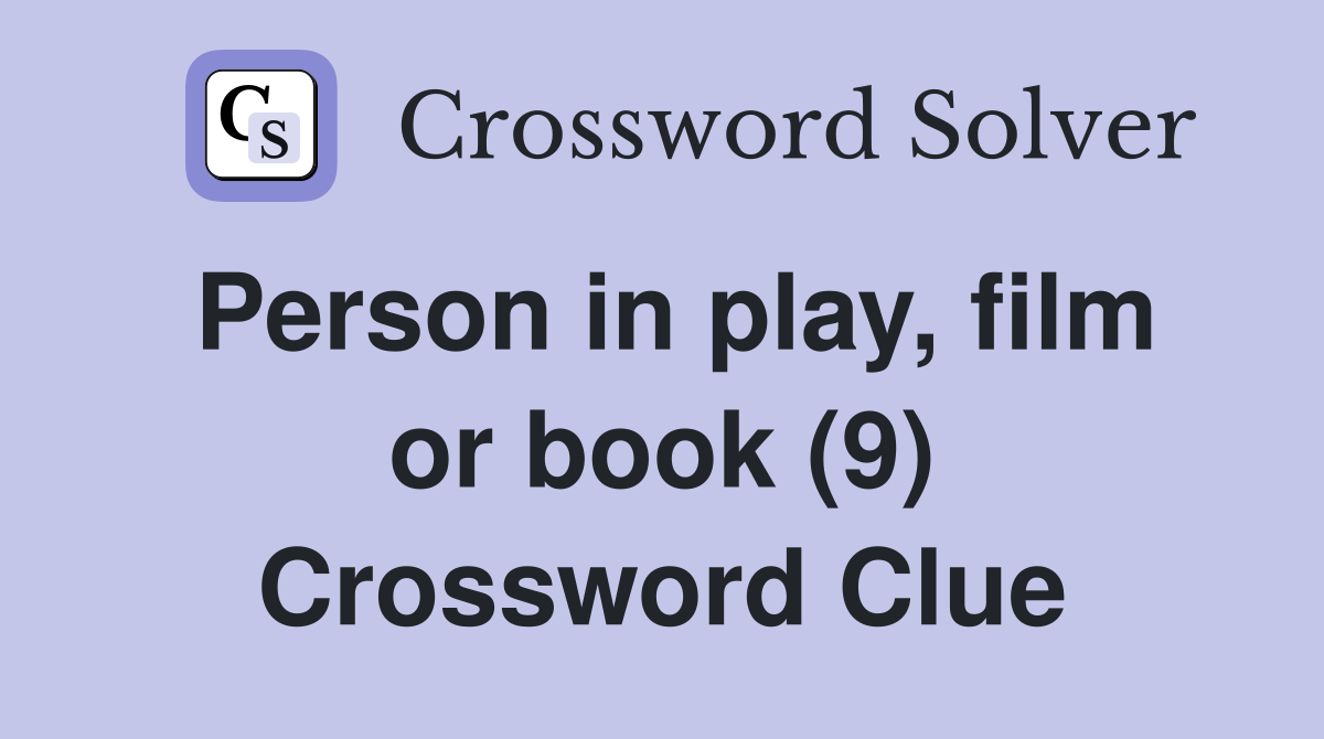Person in play, film or book (9) Crossword Clue