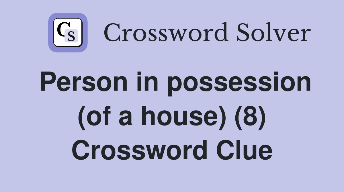 Person in possession (of a house) (8) Crossword Clue