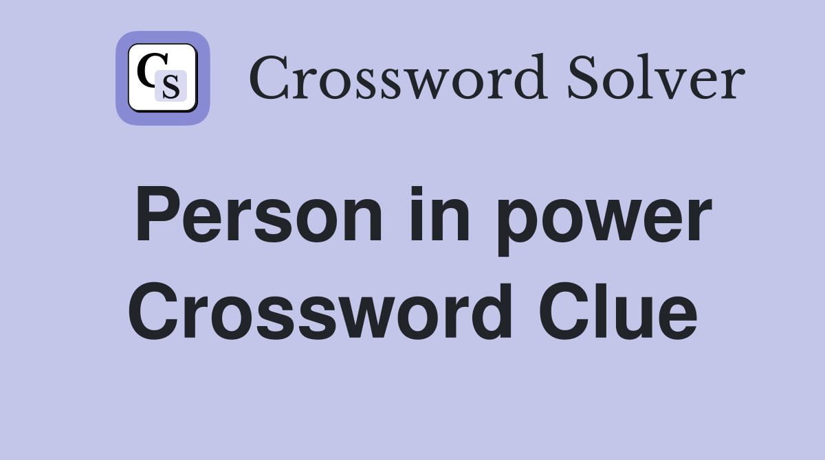 Person in power Crossword Clue