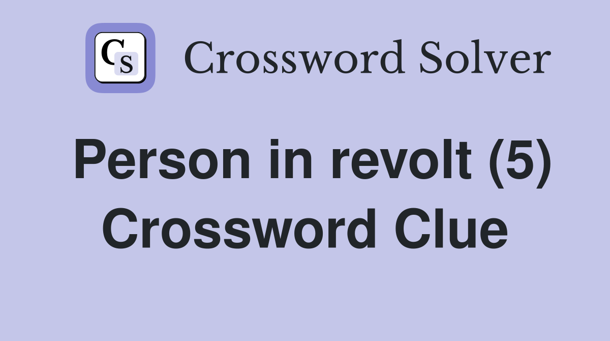 Person in revolt (5) Crossword Clue
