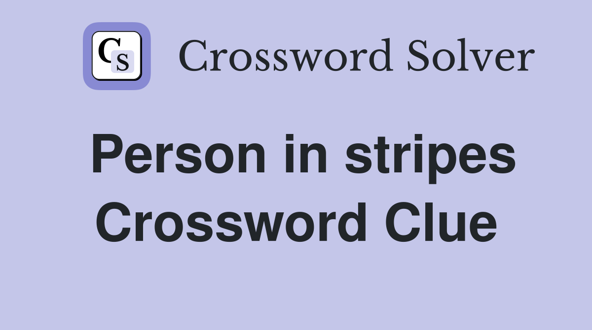 Person in stripes Crossword Clue