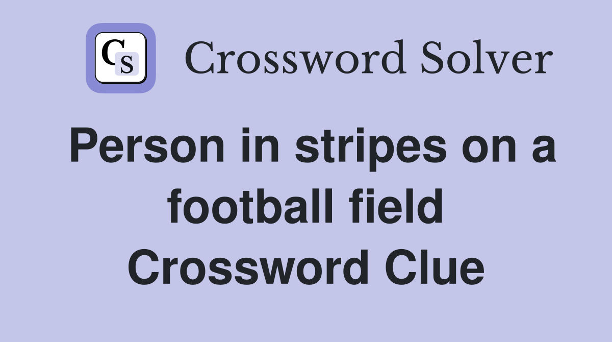 Person in stripes on a football field Crossword Clue