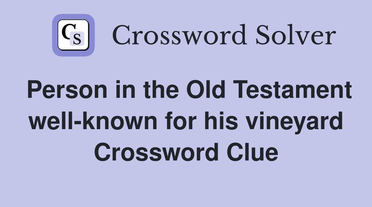 Person in the Old Testament well-known for his vineyard Crossword Clue