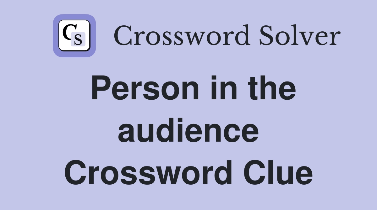 Person in the audience Crossword Clue