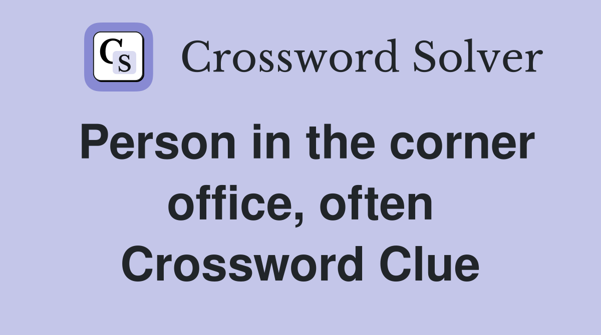 Person in the corner office, often Crossword Clue