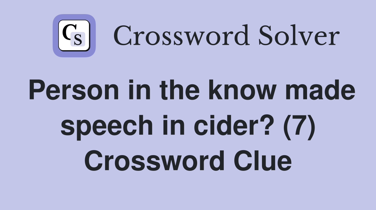 Person in the know made speech in cider? (7) Crossword Clue