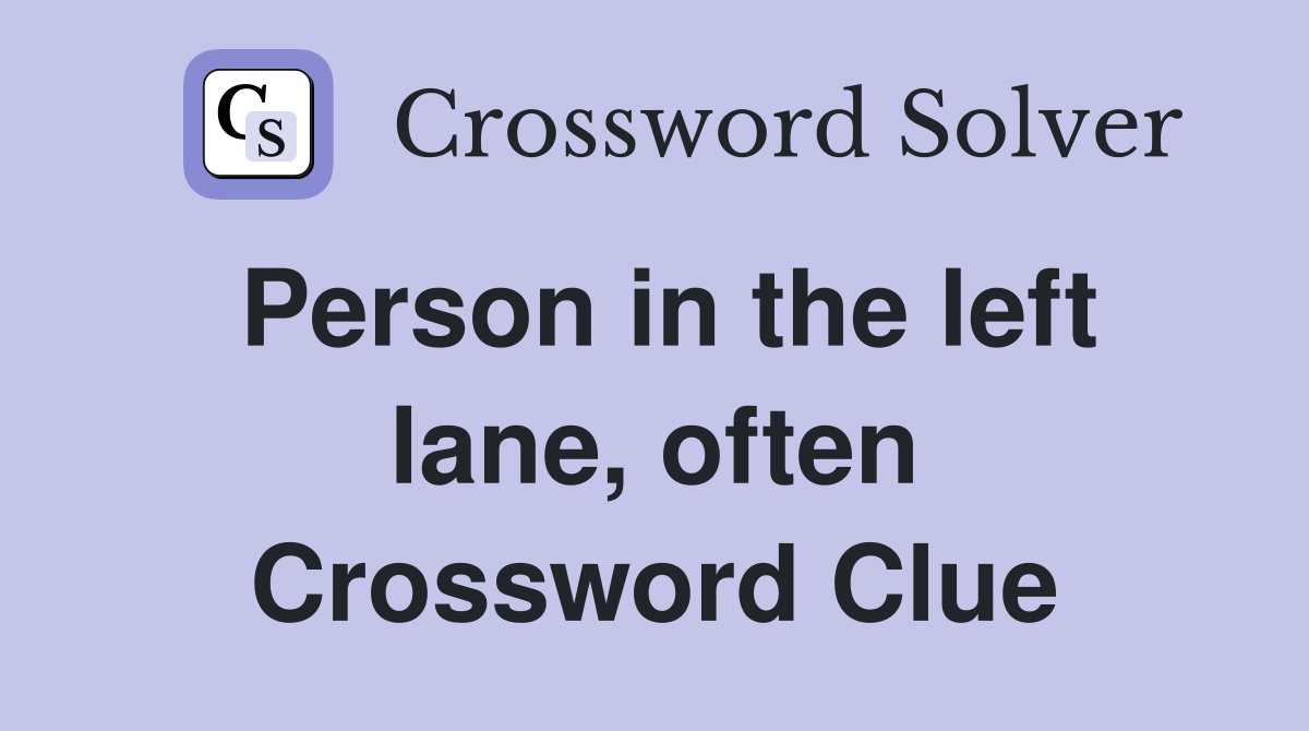 Person in the left lane, often Crossword Clue