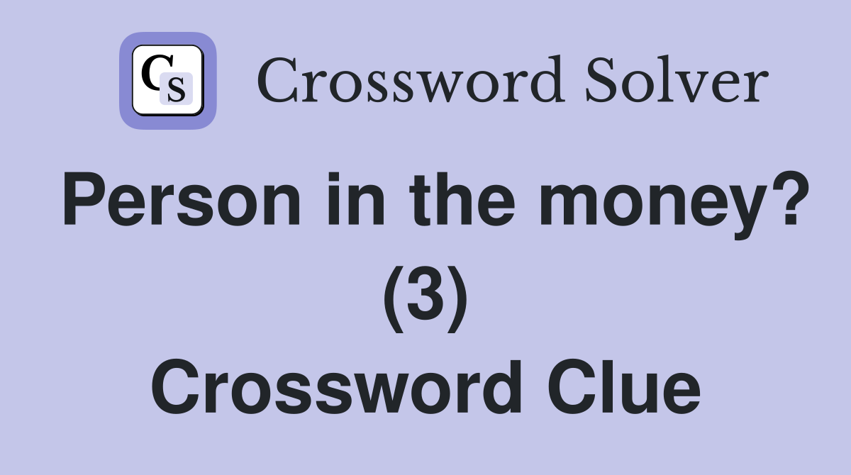 Person in the money? (3) Crossword Clue