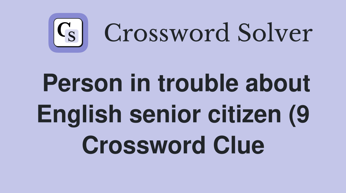 Person in trouble about English senior citizen (9) Crossword Clue Person in trouble about English senior citizen (9) Crossword Clue
