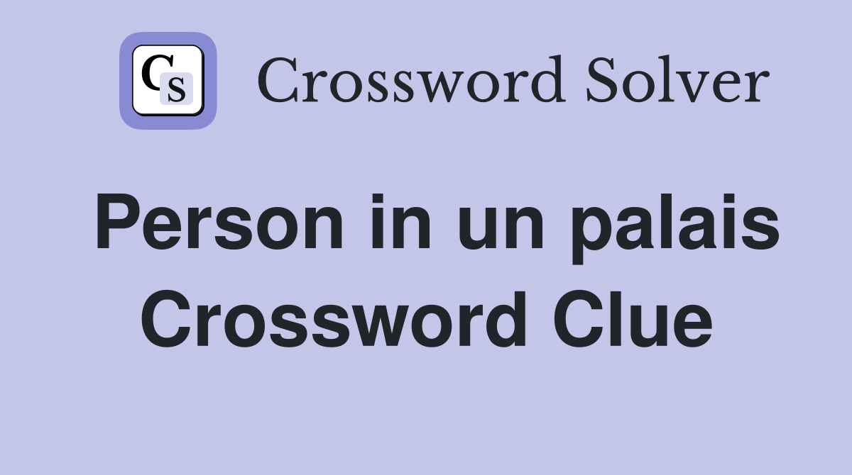 Person in un palais Crossword Clue