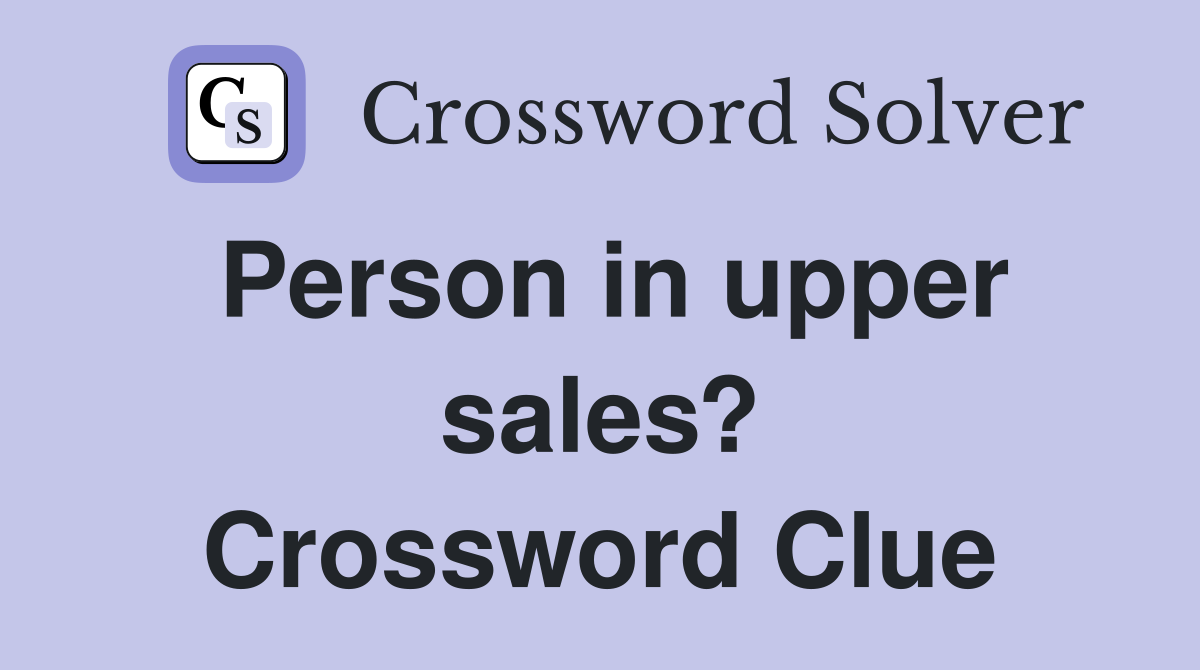 Person in upper sales? Crossword Clue