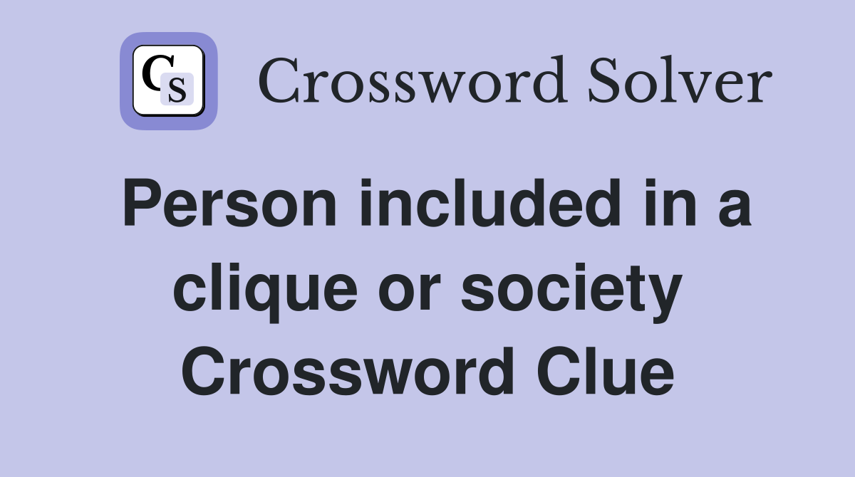 Person included in a clique or society Crossword Clue