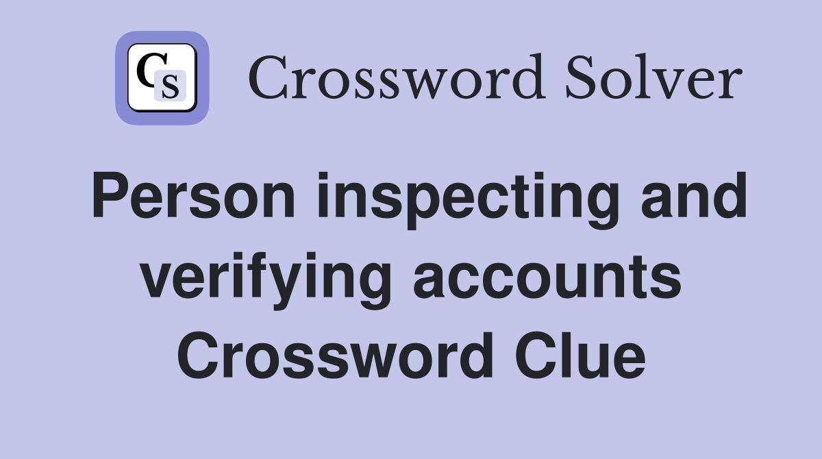 Person inspecting and verifying accounts Crossword Clue