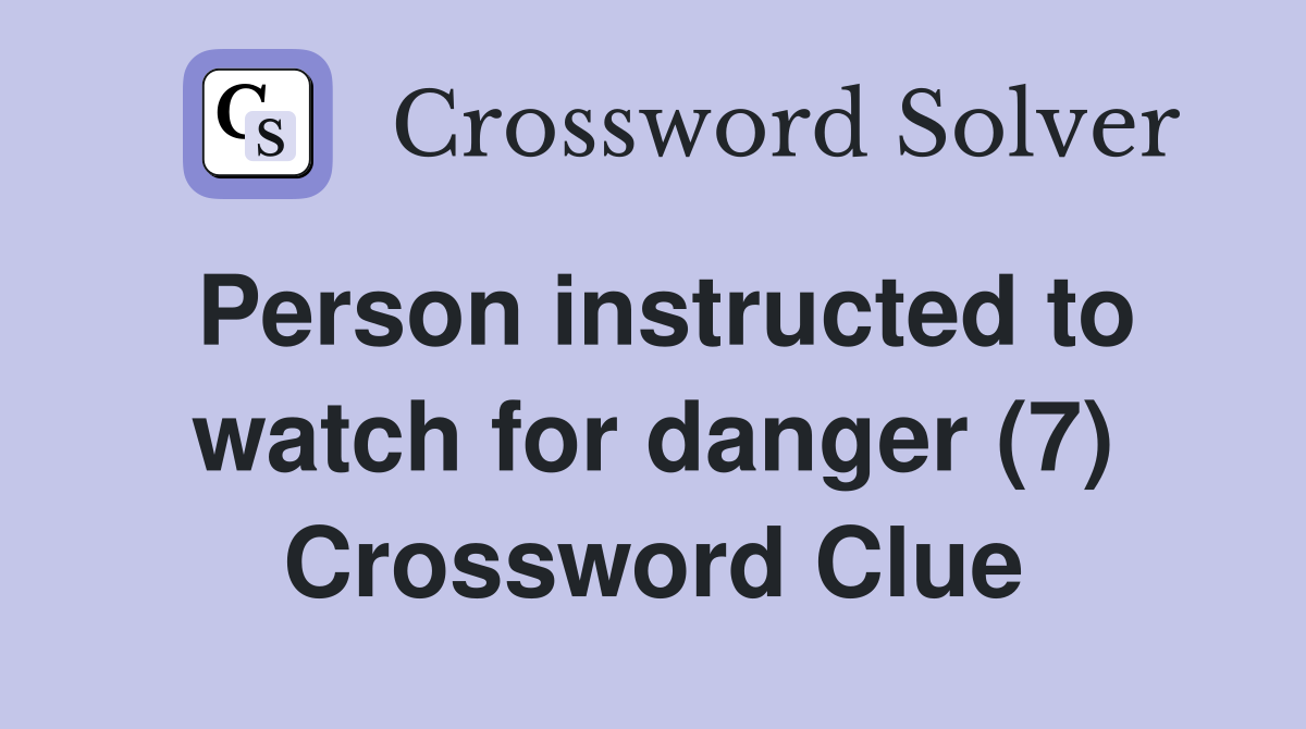 Person instructed to watch for danger (7) Crossword Clue