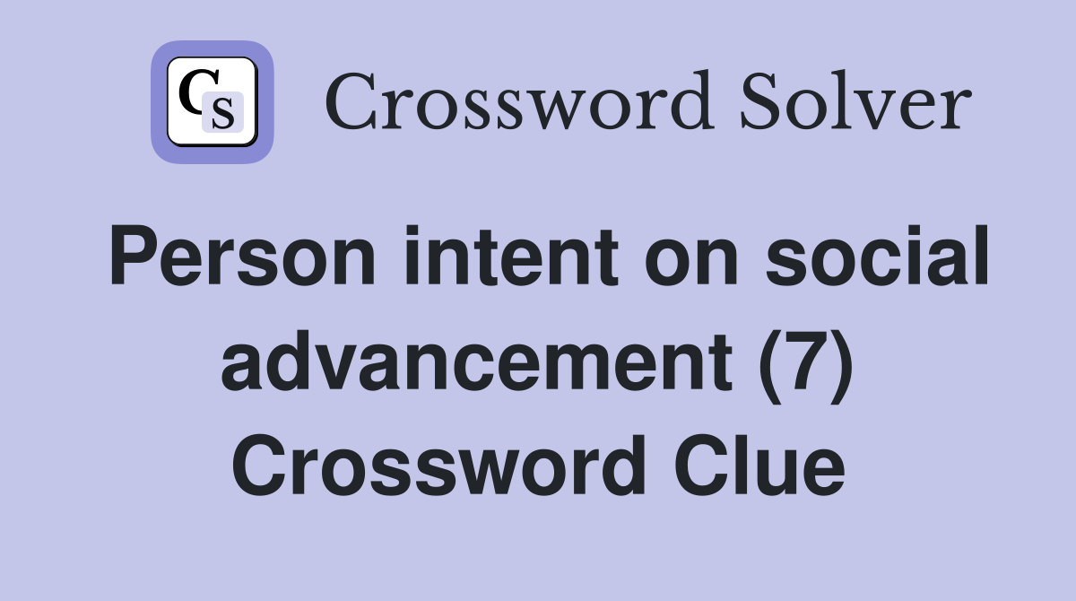 Person intent on social advancement (7) Crossword Clue
