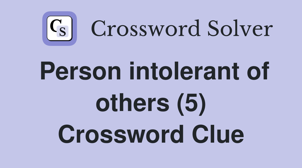 Person intolerant of others (5) Crossword Clue