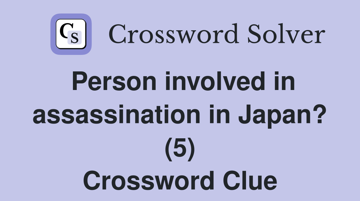 Person involved in assassination in Japan? (5) Crossword Clue