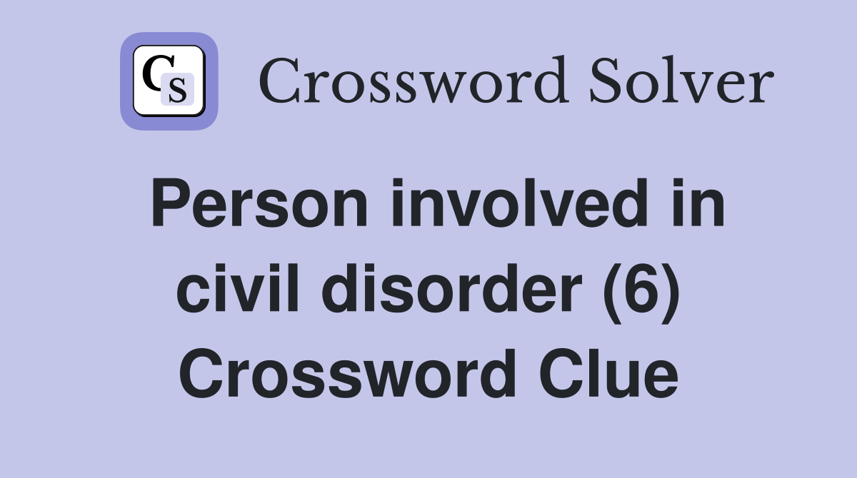 Person involved in civil disorder (6) Crossword Clue