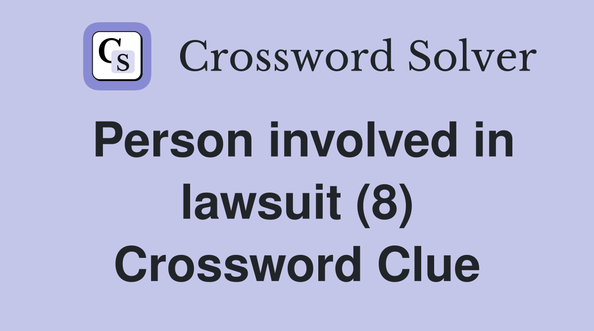 Person involved in lawsuit (8) Crossword Clue